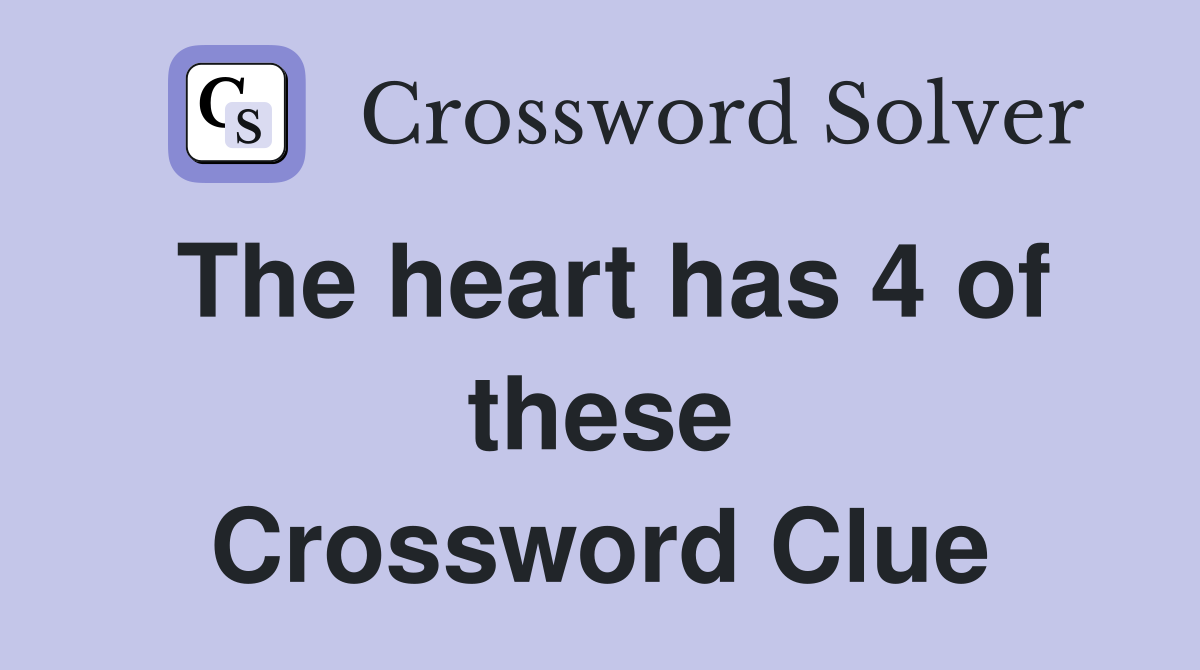 The heart has 4 of these Crossword Clue