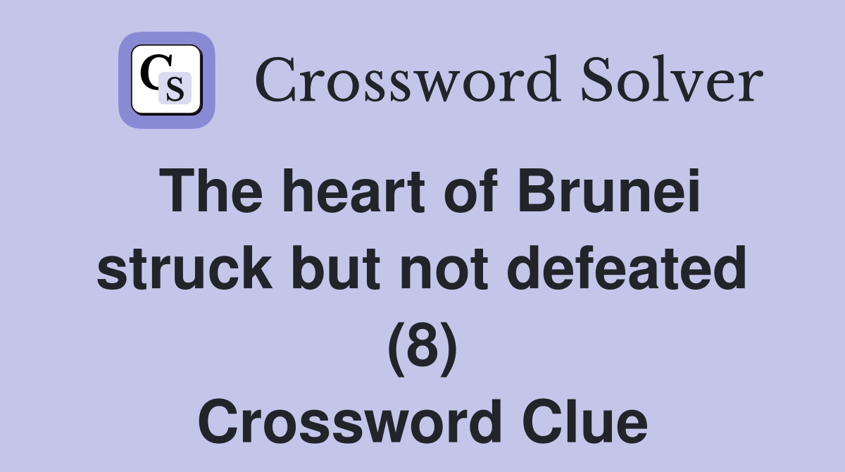 The heart of Brunei struck but not defeated (8) Crossword Clue