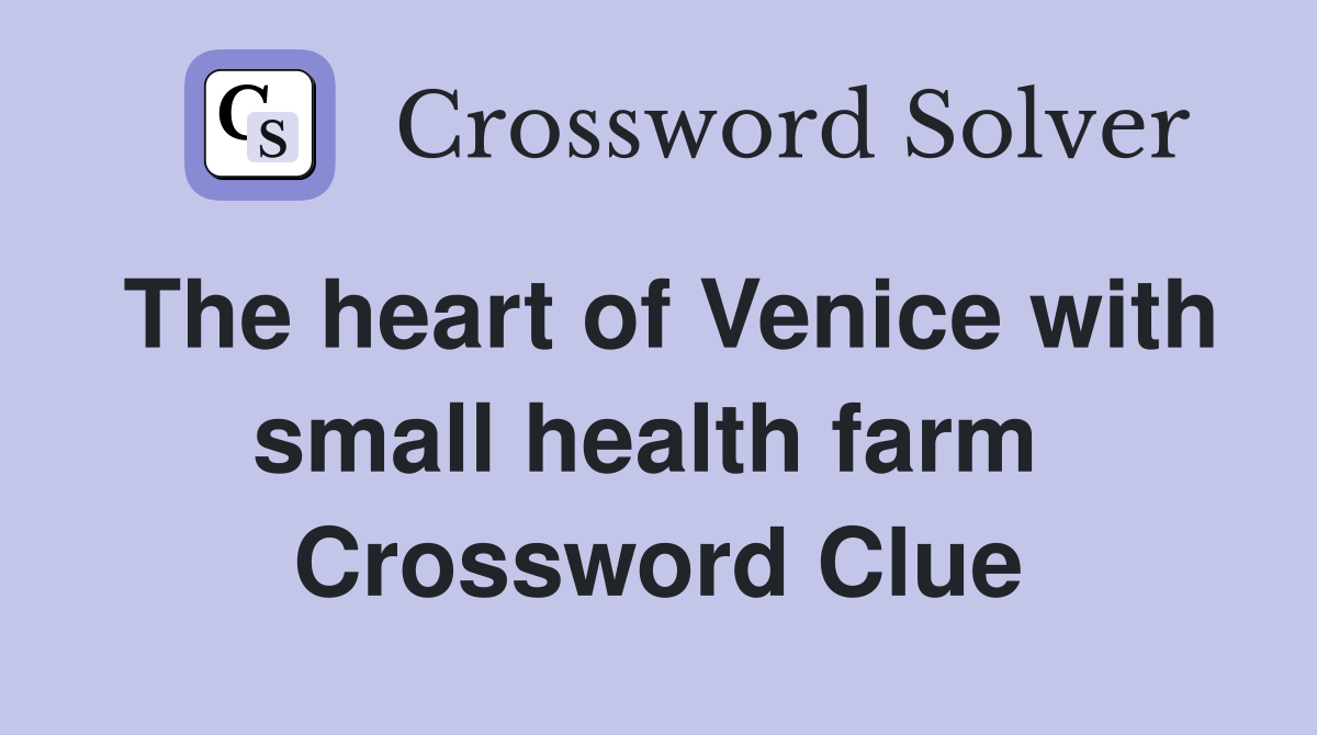 The heart of Venice with small health farm  Crossword Clue