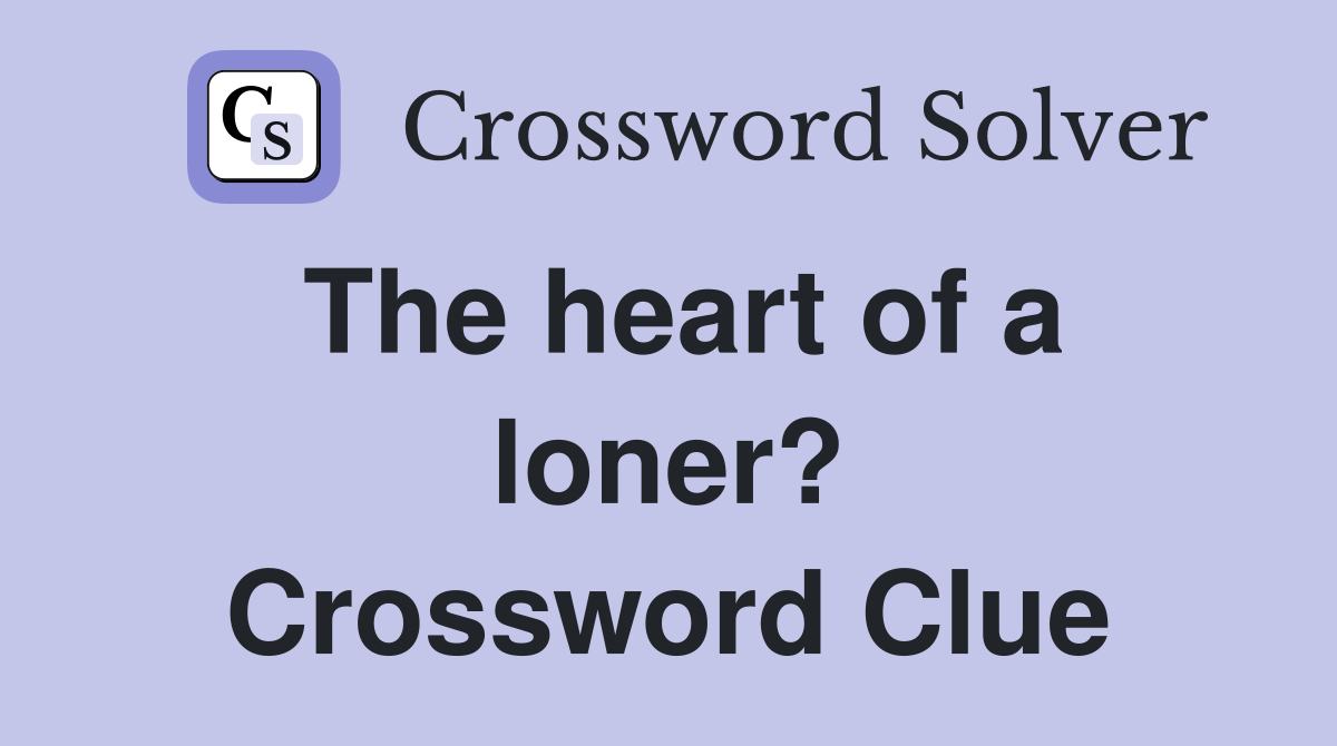 The heart of a loner? Crossword Clue