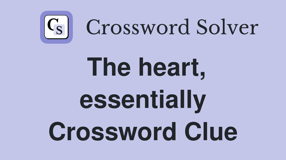 The heart, essentially Crossword Clue