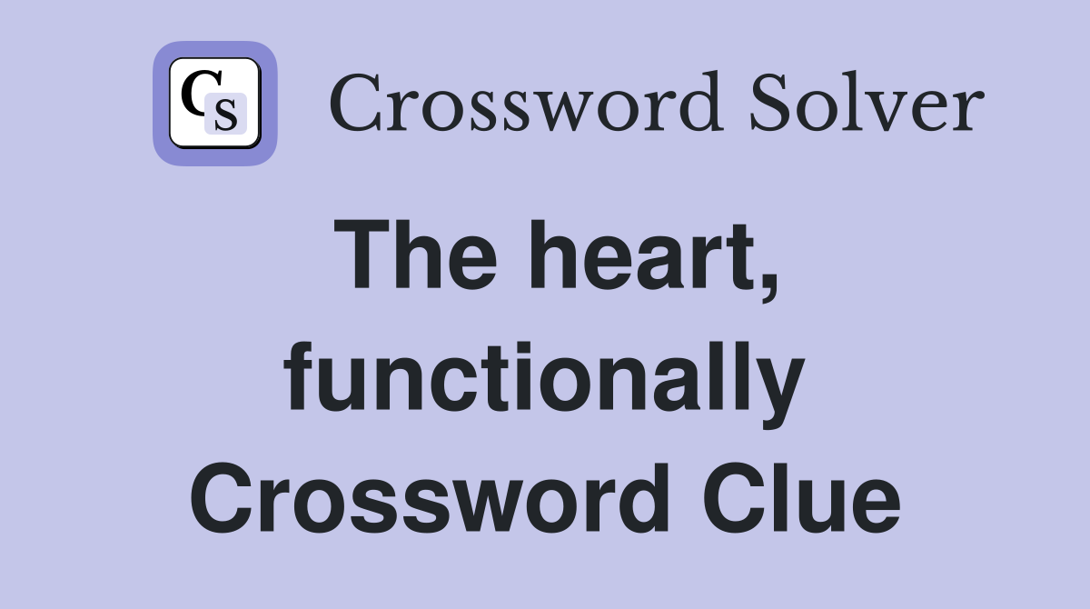 The heart, functionally Crossword Clue