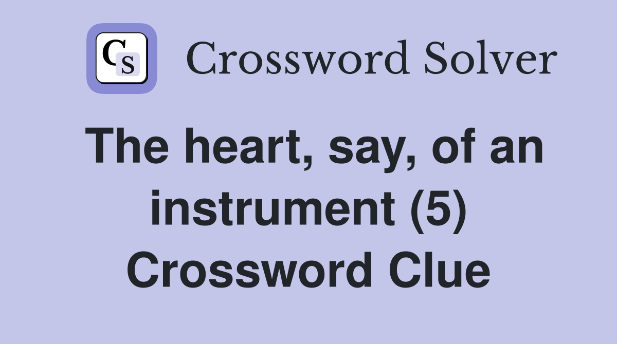 The heart, say, of an instrument (5) Crossword Clue