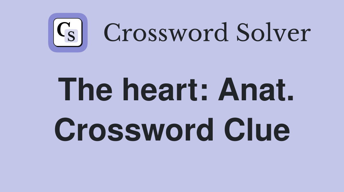 The heart: Anat. Crossword Clue