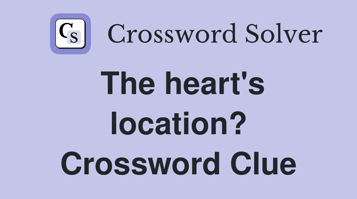 The heart's location? Crossword Clue