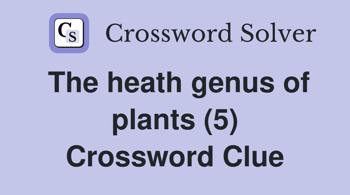 The heath genus of plants (5) Crossword Clue