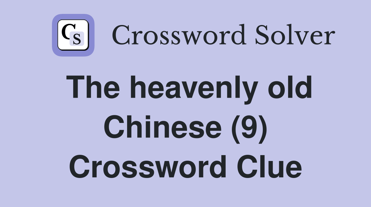 The heavenly old Chinese (9) Crossword Clue