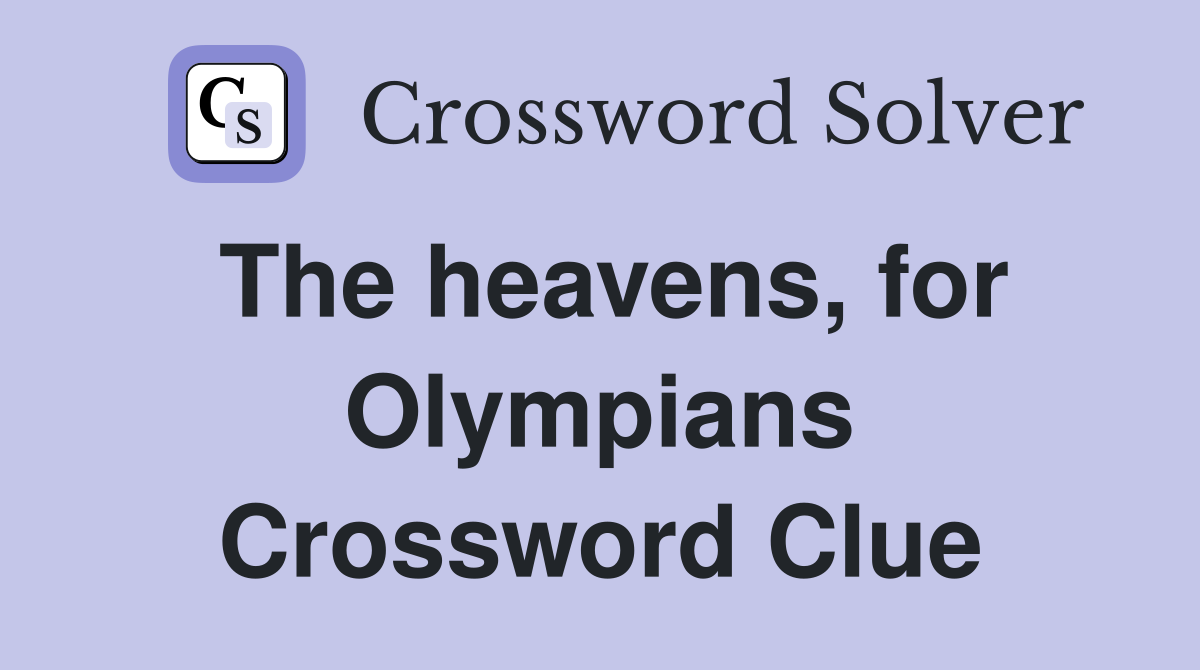 The heavens, for Olympians Crossword Clue