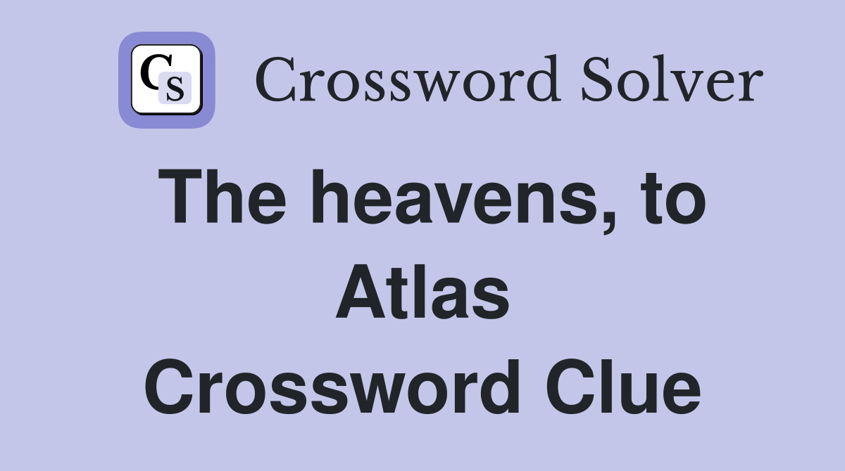 The heavens, to Atlas Crossword Clue