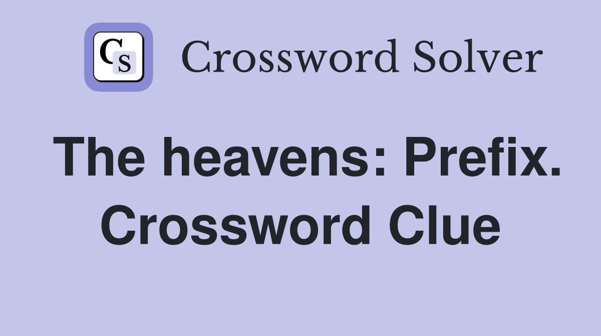 The heavens: Prefix. Crossword Clue