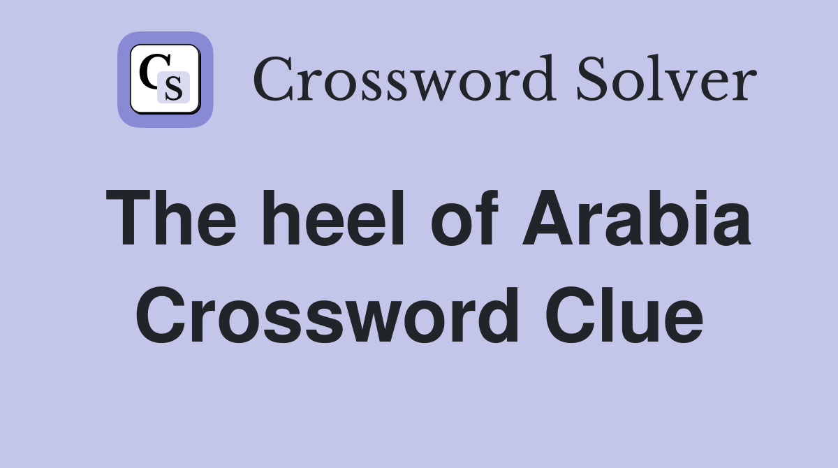 The heel of Arabia Crossword Clue