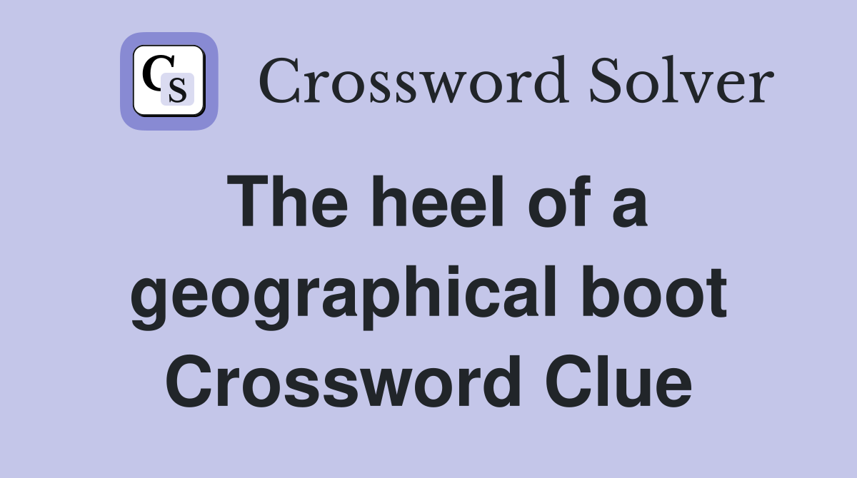 The heel of a geographical boot Crossword Clue