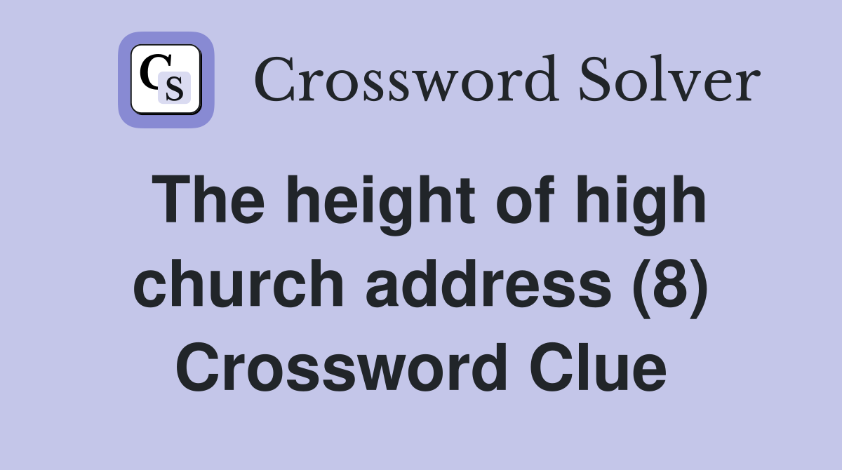 The height of high church address (8) Crossword Clue