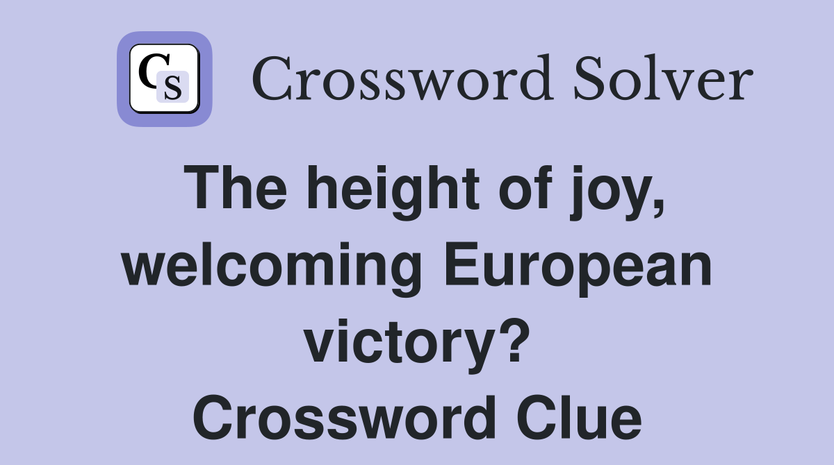The height of joy, welcoming European victory? Crossword Clue