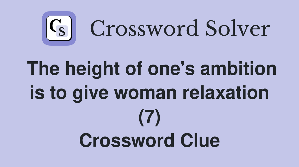 The height of one's ambition is to give woman relaxation (7) Crossword Clue