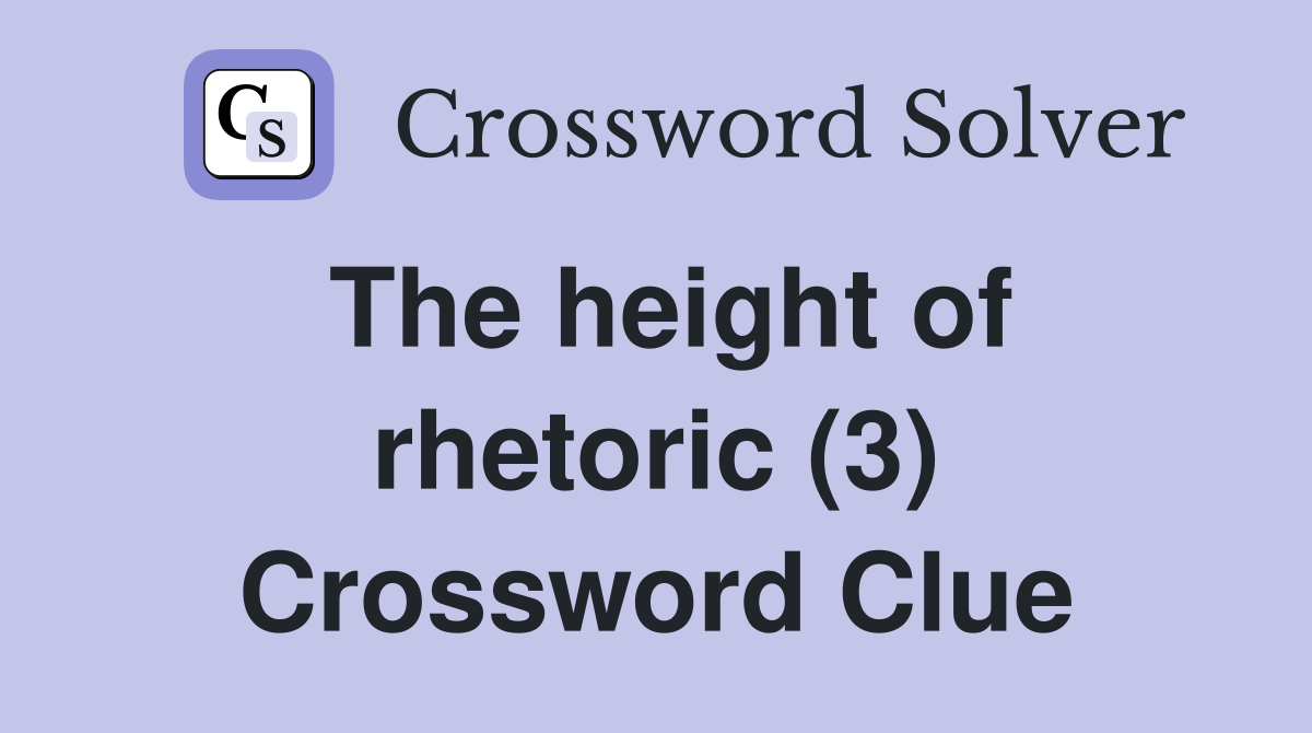The height of rhetoric (3) Crossword Clue