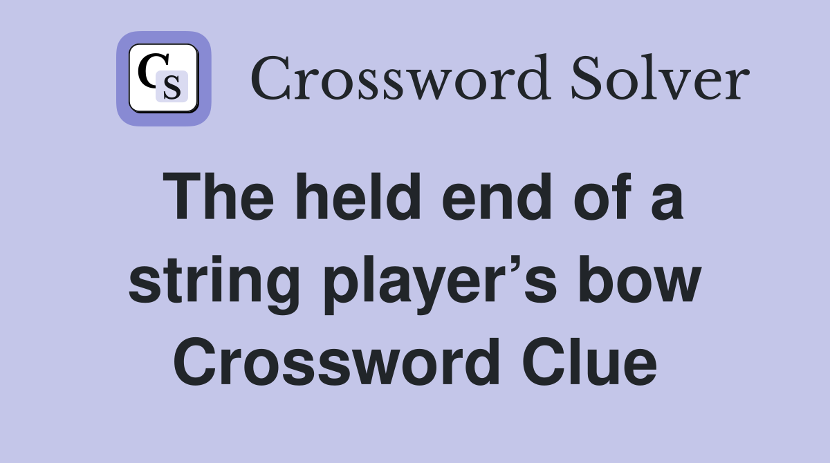 The held end of a string player’s bow Crossword Clue