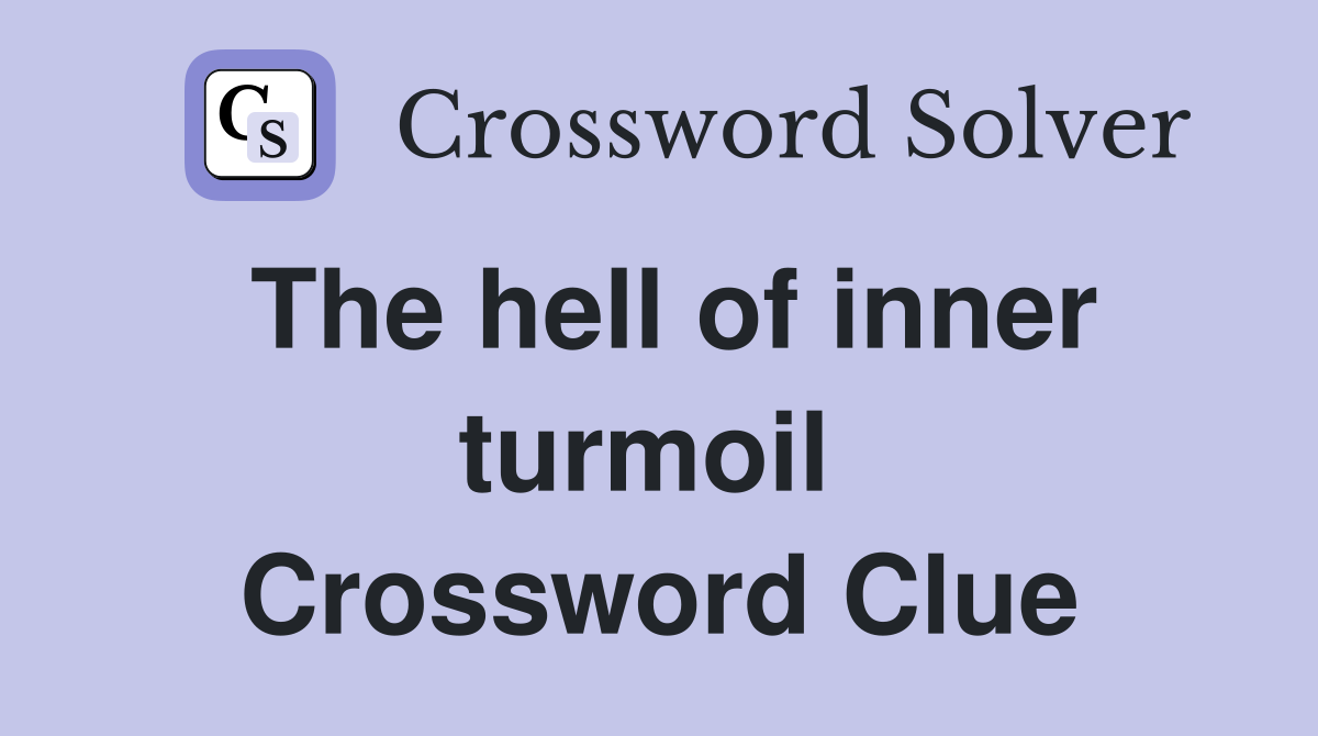 The hell of inner turmoil  Crossword Clue