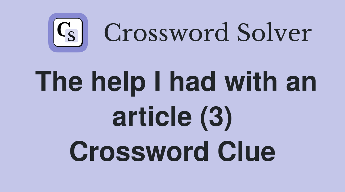 The help I had with an article (3) Crossword Clue