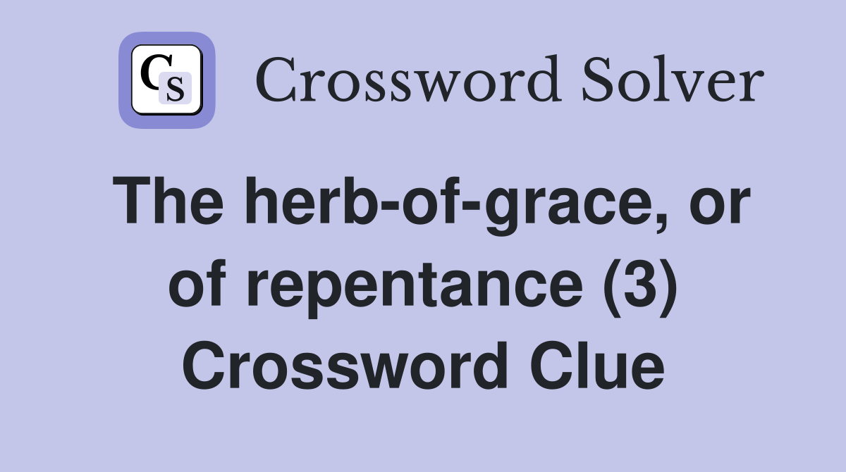 The herb-of-grace, or of repentance (3) Crossword Clue