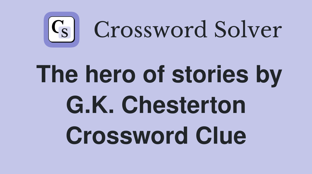 The hero of stories by G.K. Chesterton Crossword Clue
