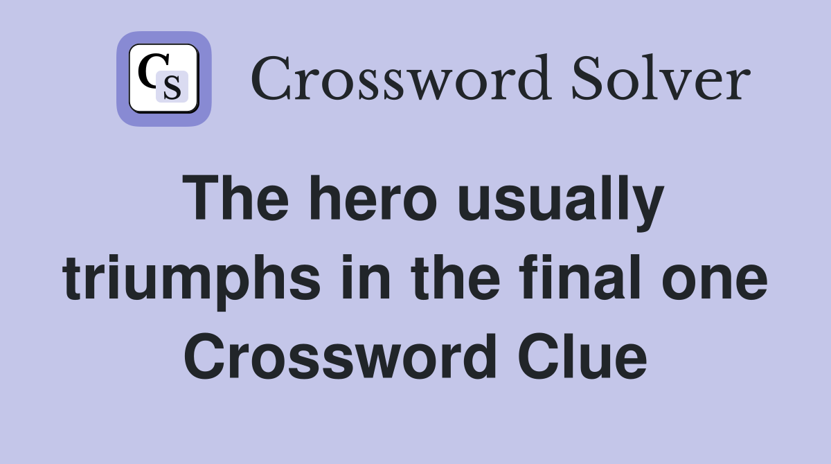 The hero usually triumphs in the final one Crossword Clue
