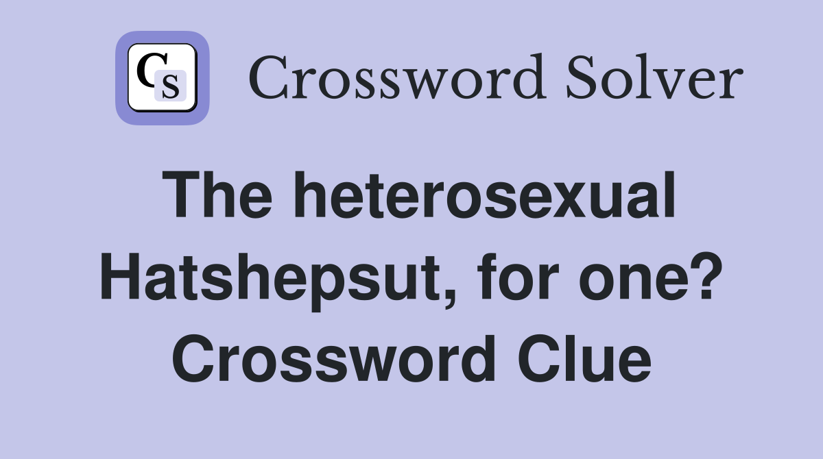 The heterosexual Hatshepsut, for one? Crossword Clue