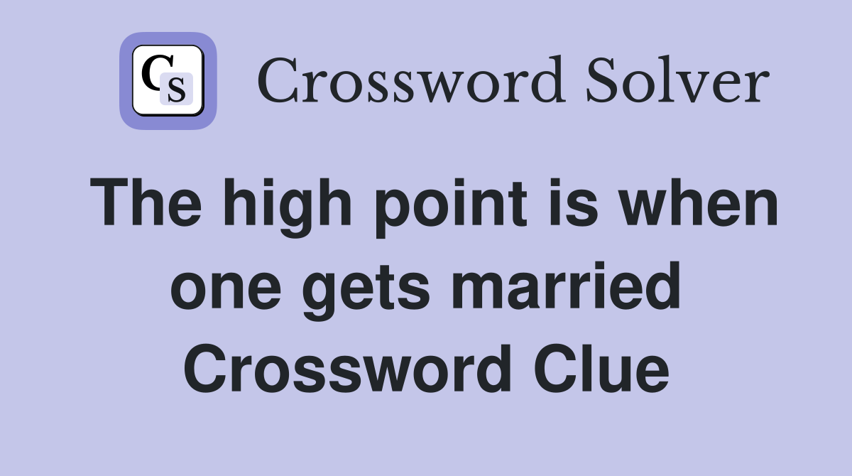 The high point is when one gets married Crossword Clue