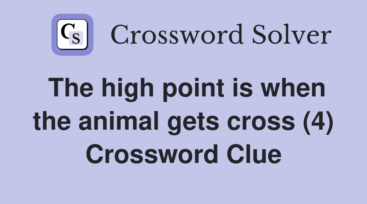 The high point is when the animal gets cross (4) Crossword Clue