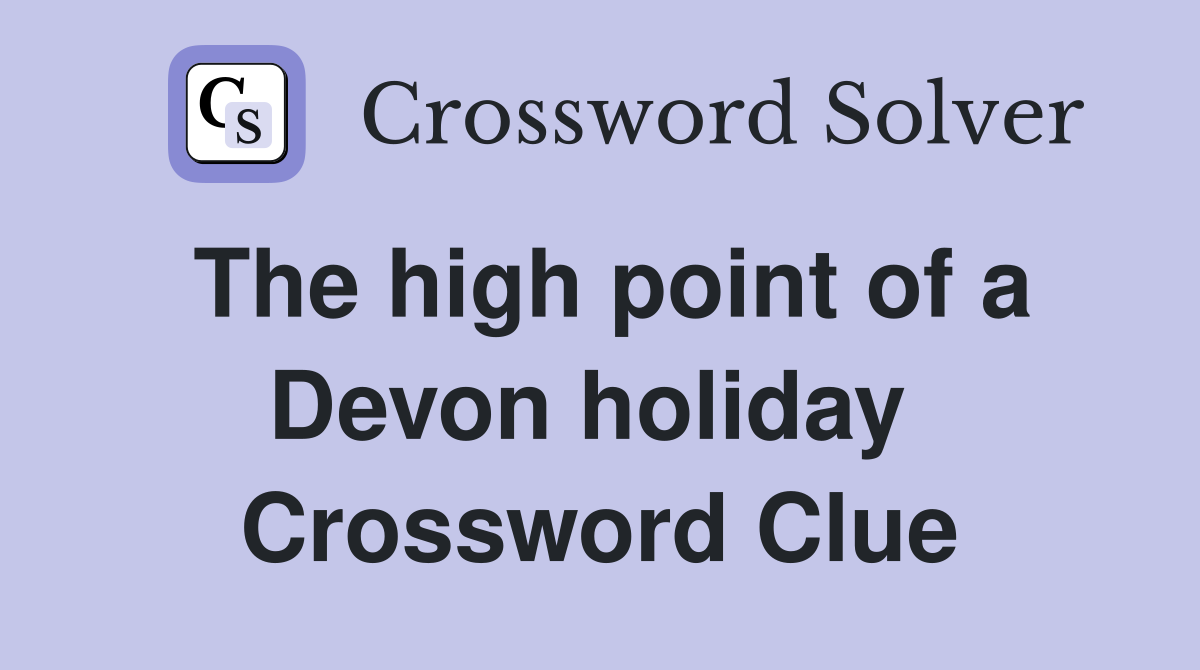 The high point of a Devon holiday  Crossword Clue
