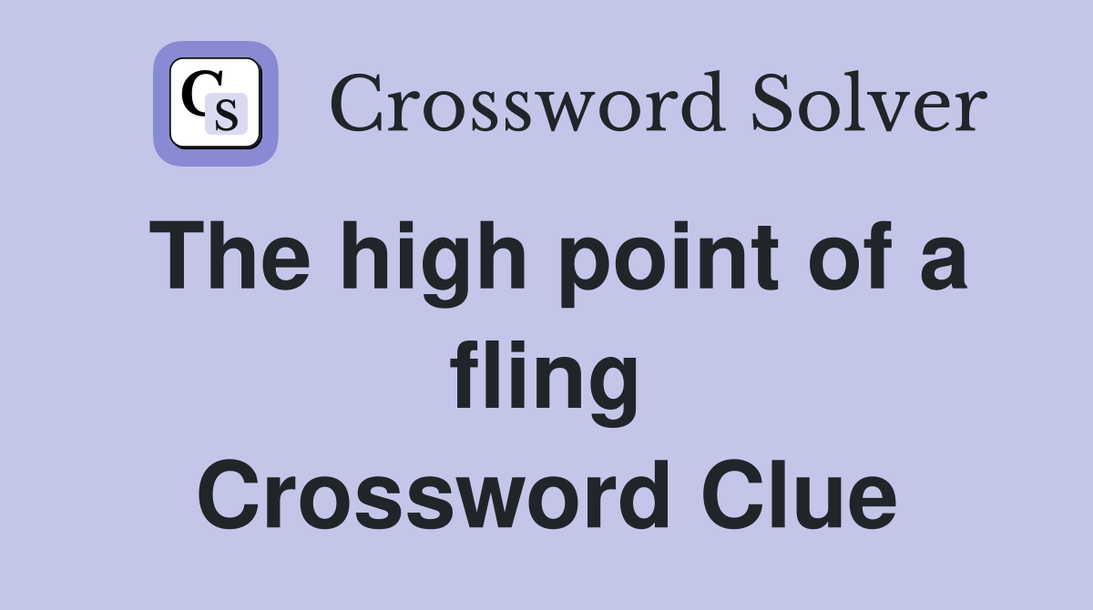 The high point of a fling Crossword Clue