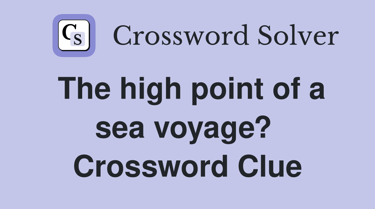 The high point of a sea voyage?  Crossword Clue