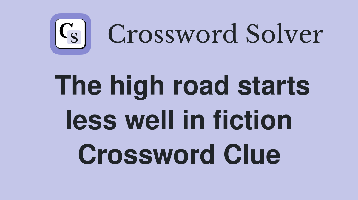 The high road starts less well in fiction Crossword Clue
