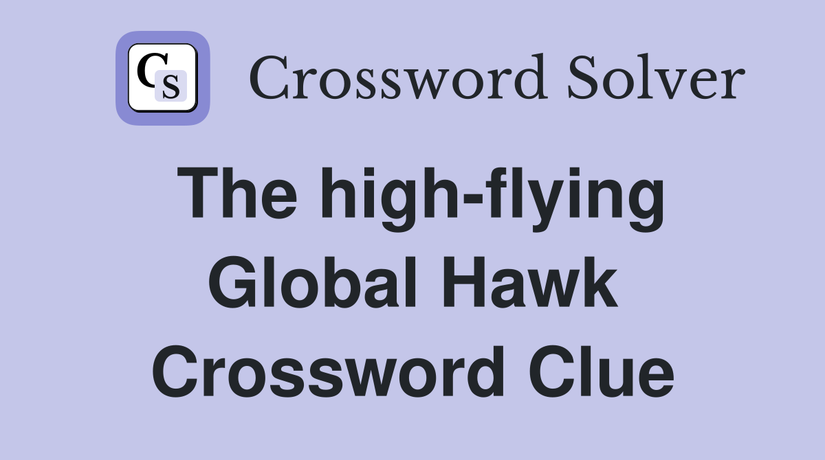 The high-flying Global Hawk Crossword Clue