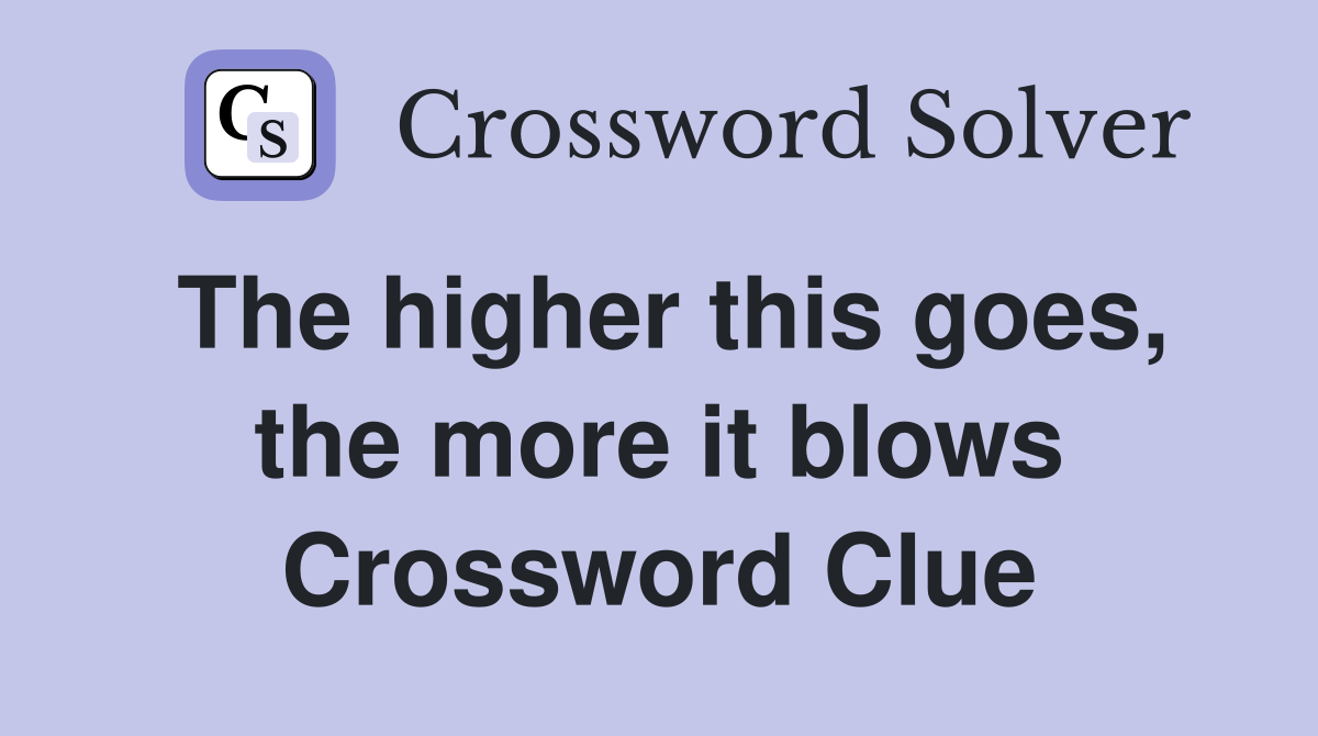The higher this goes, the more it blows Crossword Clue
