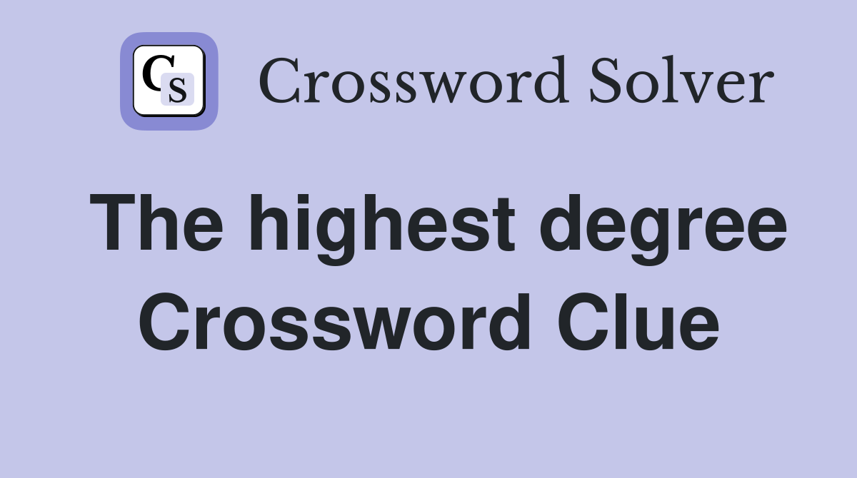 The highest degree Crossword Clue