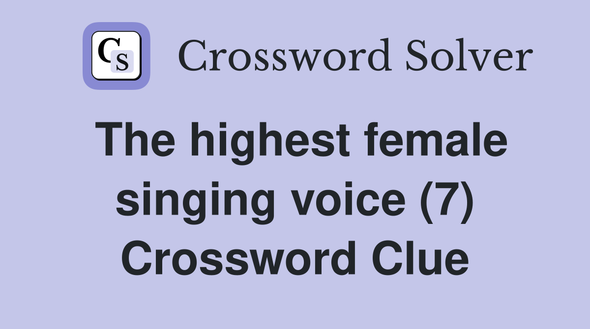 The highest female singing voice (7) Crossword Clue