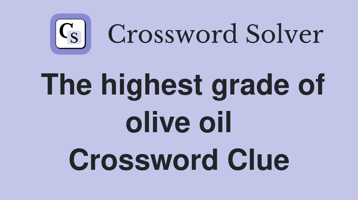 The highest grade of olive oil Crossword Clue