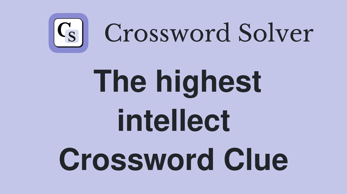 The highest intellect Crossword Clue