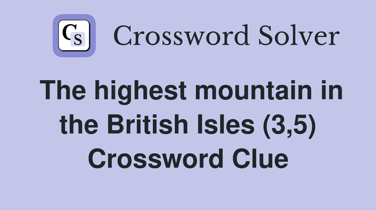 The highest mountain in the British Isles (3,5) Crossword Clue