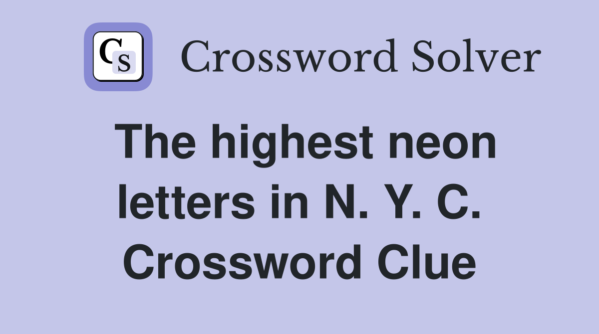 The highest neon letters in N. Y. C. Crossword Clue