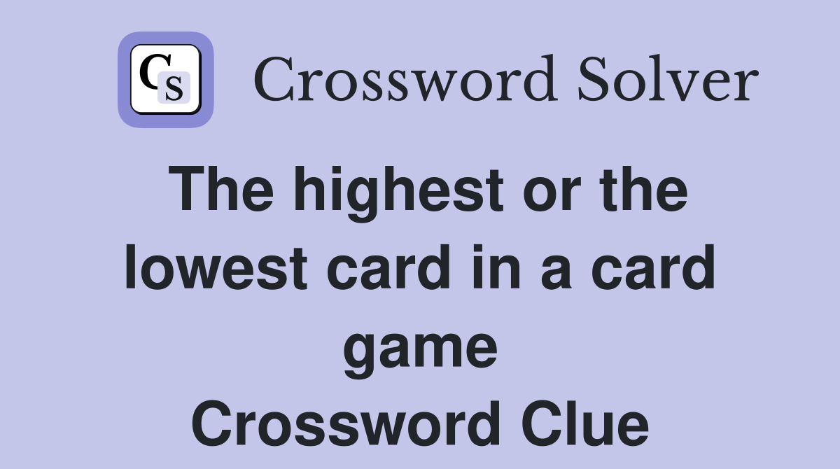 The highest or the lowest card in a card game Crossword Clue