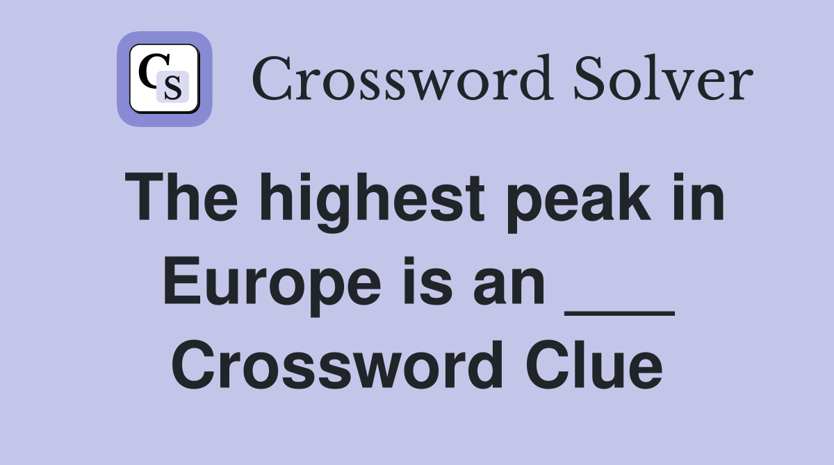 The highest peak in Europe is an ___ Crossword Clue