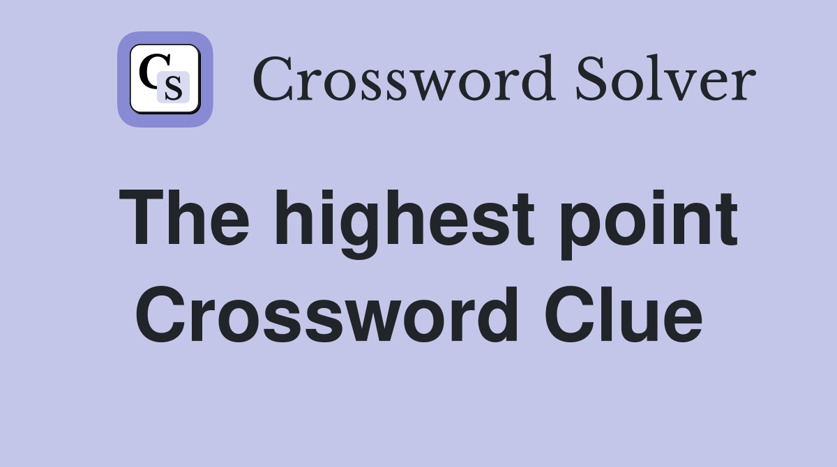 The highest point Crossword Clue