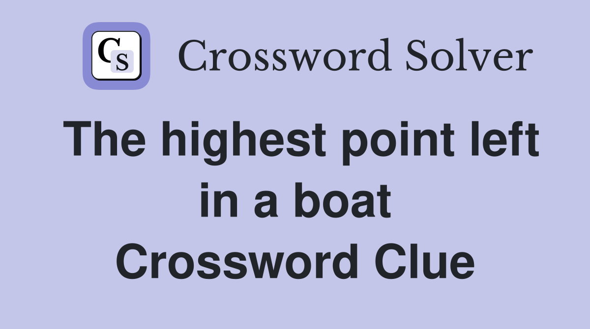 The highest point left in a boat Crossword Clue
