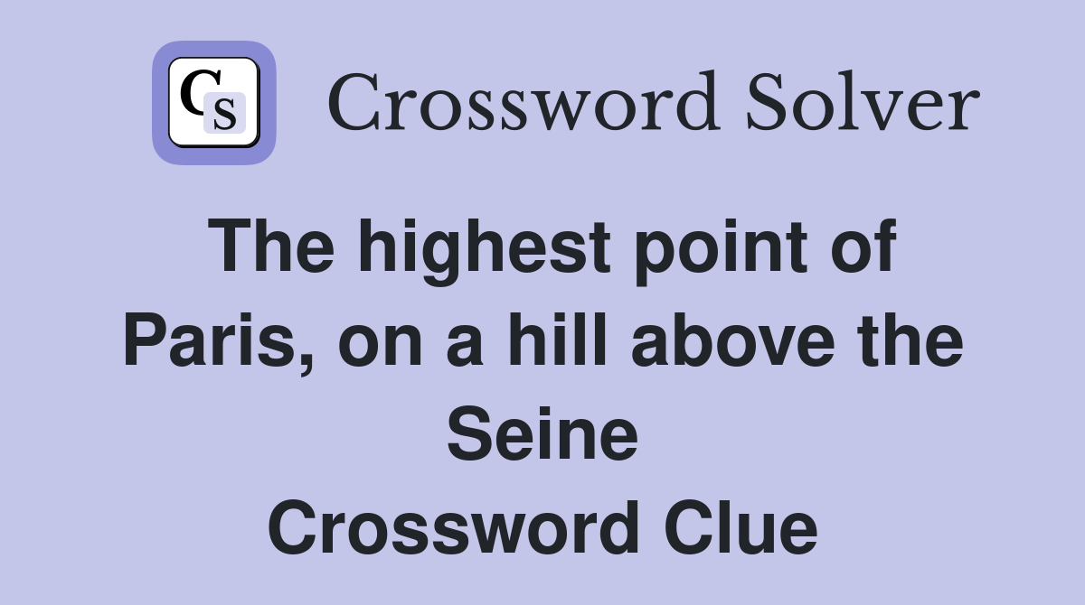 The highest point of Paris, on a hill above the Seine Crossword Clue