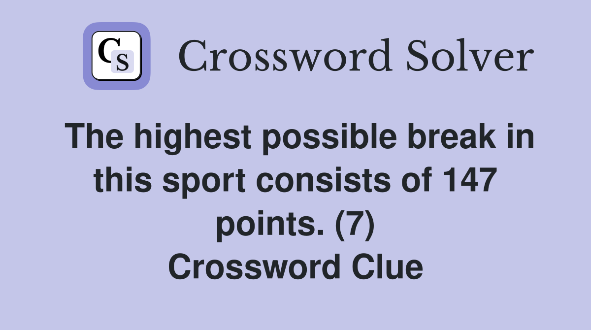 The highest possible break in this sport consists of 147 points. (7) Crossword Clue