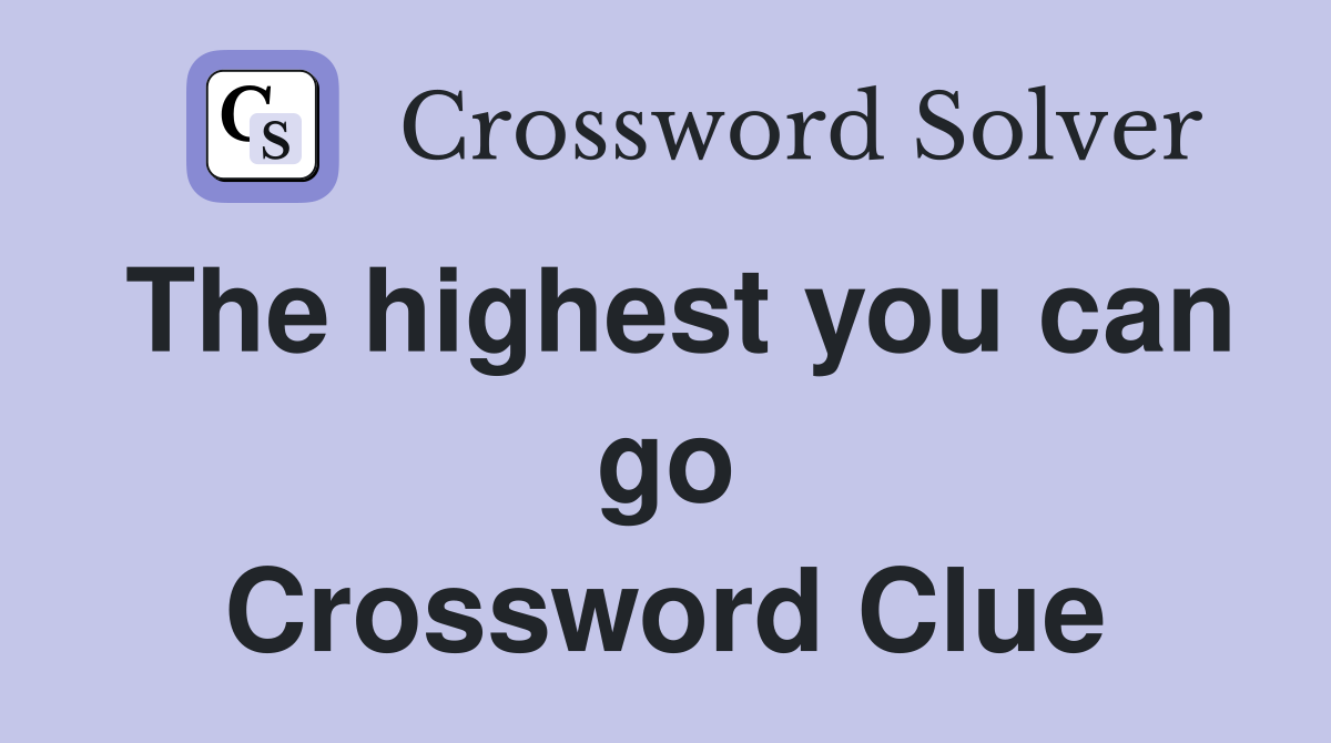 The highest you can go Crossword Clue