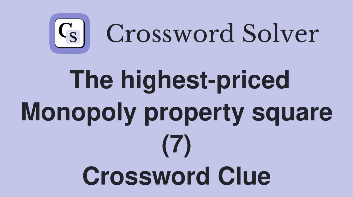 The highest-priced Monopoly property square (7) Crossword Clue