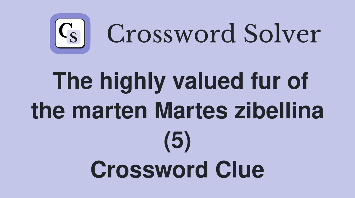 The highly valued fur of the marten Martes zibellina (5) Crossword Clue